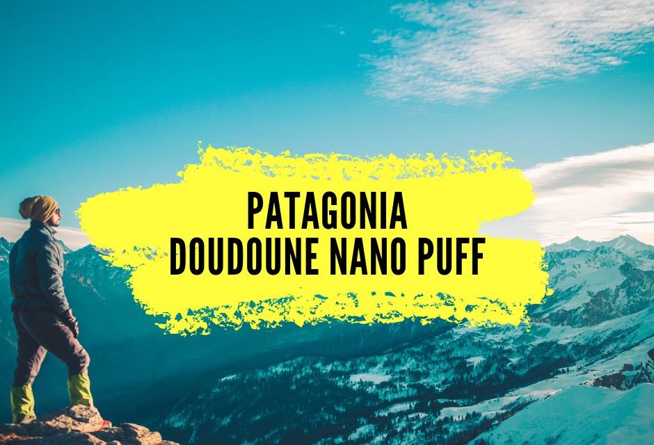 Avis Patagonia Nano Puff, la doudoune référence pour la randonnée